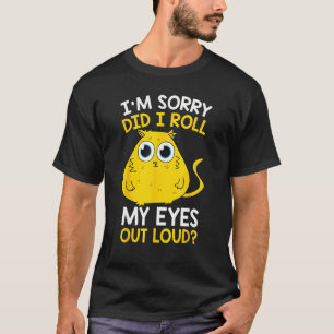 I m Sorry Did I Roll My Eyes Out Loud Tuxedo Cat T-Shirt