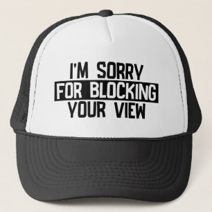 I’m sorry for blocking your view (Black) Trucker Hat