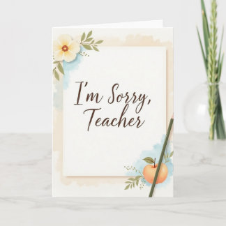 I’m Sorry Teacher  Card