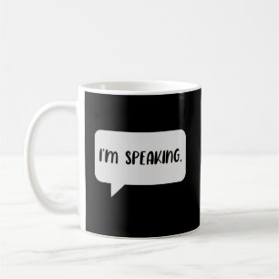 I’m Speaking Quote Coffee Mug