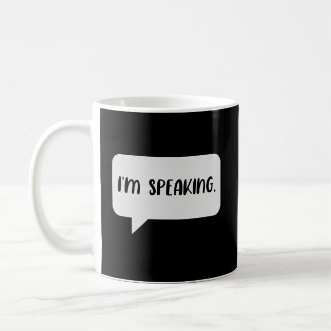 I’m Speaking Quote Coffee Mug (Left)