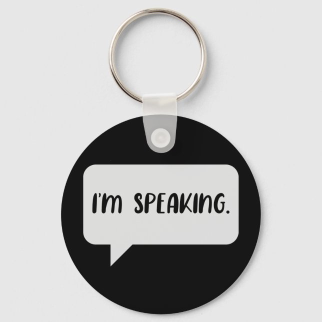 I’m Speaking Quote Key Ring (Front)