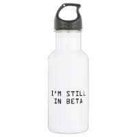 I’m Still In Beta