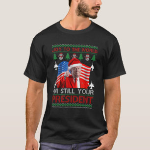 I m Still Your President 47th Trump Ugly Christmas T-Shirt