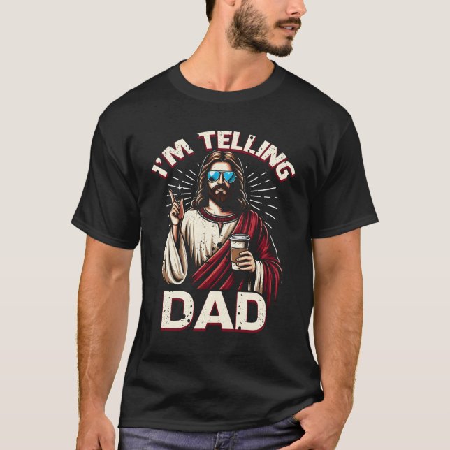 I_m Telling Dad Shirt Funny Religious Christian Je (Front)