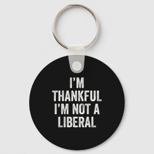 I’m Thankful I’m Not A Liberal Funny Thanksgiving Key Ring