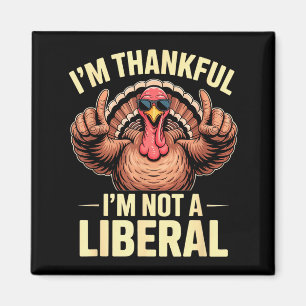 I’m Thankful I’m Not A Liberal Funny Thanksgiving Magnet