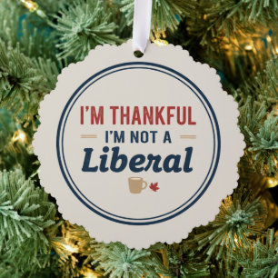 I’m Thankful I’m Not A Liberal Ornament