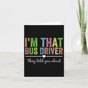 I’m That Bus Driver They Told You About Funny Back Card
