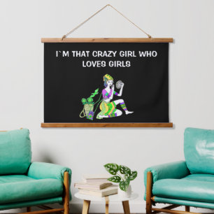 I`M THAT CRAZY GIRL WHO LOVES GIRLS HANGING TAPESTRY