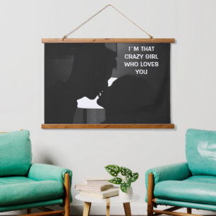 I`M THAT CRAZY GIRL WHO LOVES HER BOYFRIEND HANGING TAPESTRY