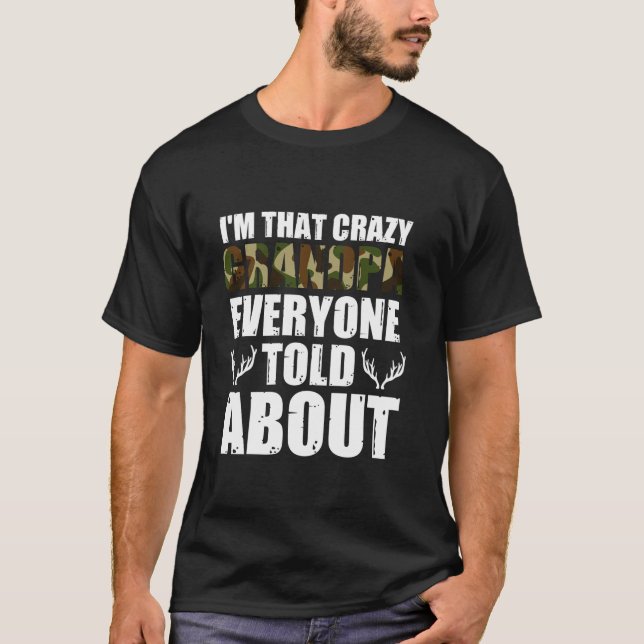 I m that crazy grandpa everyone told about hunter  T-Shirt (Front)