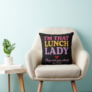 I’m That Lunch Lady They Told You About Funny Gift Cushion
