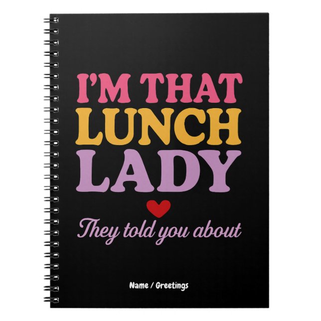 I’m That Lunch Lady They Told You About Funny Gift Notebook (Front)