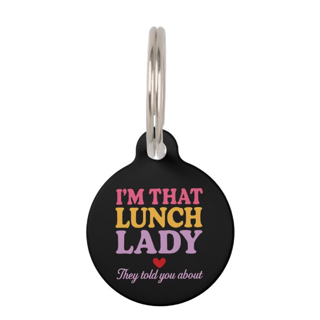 I’m That Lunch Lady They Told You About Funny Gift Pet Tag (Front)