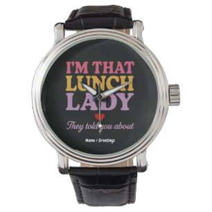 I’m That Lunch Lady They Told You About Funny Gift Watch