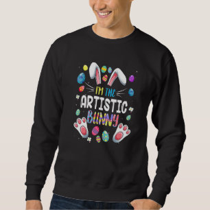 I M The Artistic Bunny Funny Matching Family Easte Sweatshirt