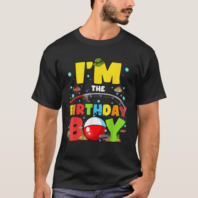 I m The Birthday Boy Fishing O Fish Ally Family Ma T-Shirt (Front)