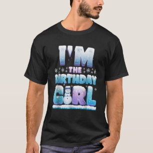 I m The Birthday Girl Winter Snowflake Matching Fa T-Shirt