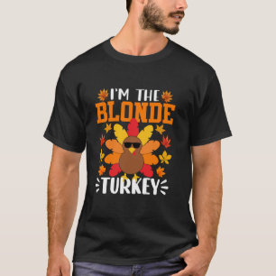 I m The Blonde Turkey Funny Fall Autumn Thanksgivi T-Shirt