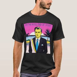 I’m the boss, end of story T-Shirt