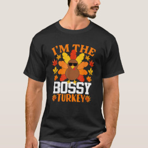 I m The Bossy Turkey Funny Turkey Thanksgiving T-Shirt