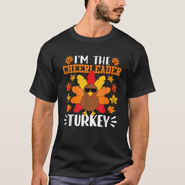 I m The Cheerleader Turkey Funny Turkey Thanksgivi T-Shirt (Front)