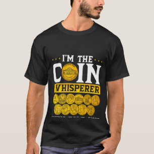 I´m The Coin Whisperer They Told You About Coin Co T-Shirt