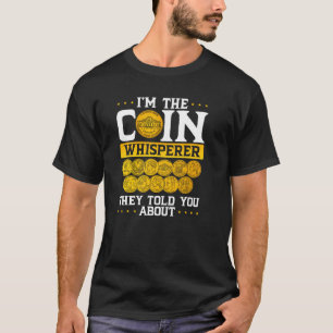 I´m The Coin Whisperer They Told You About Coin Co T-Shirt