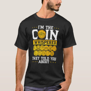 I´m The Coin Whisperer They Told You About Coin Co T-Shirt