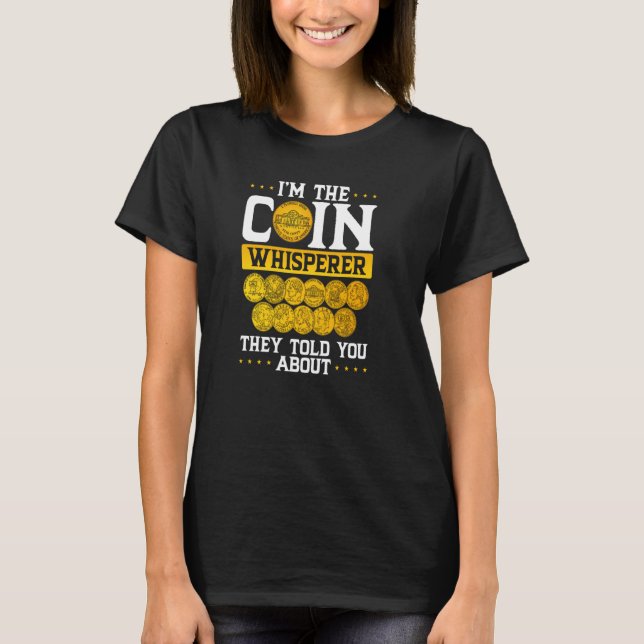 I´m The Coin Whisperer They Told You About Coin Co T-Shirt (Front)