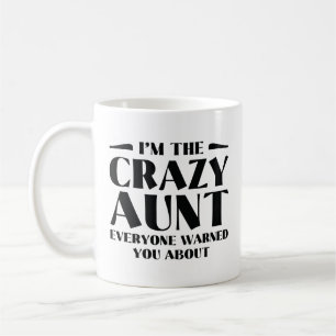 I’m The Crazy Aunt Everyone Warned You About Coffee Mug