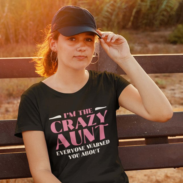 I’m The Crazy Aunt Everyone Warned You About T-Shirt (Creator Uploaded)