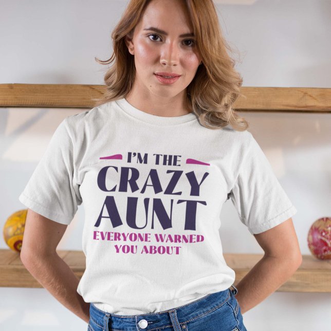 I’m The Crazy Aunt Everyone Warned You About T-Shirt (Creator Uploaded)