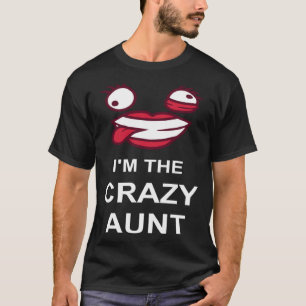 I m The Crazy Aunt  Ironic Family Joke Quote Girl  T-Shirt