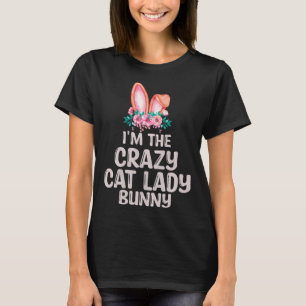 I m the Crazy Cat Lady Bunny Matching Family Easte T-Shirt
