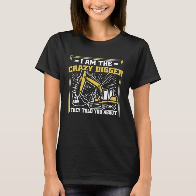 I m The Crazy Digger Backhoe Hydraulic Excavator O T-Shirt (Front)