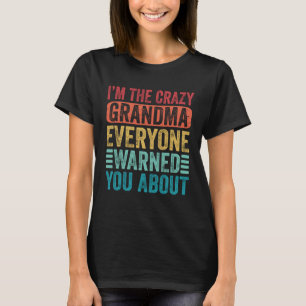 I m The Crazy Grandma Everyone Warned You About Gr T-Shirt