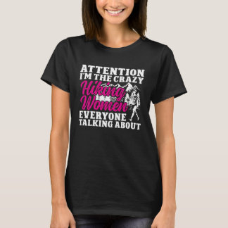 I m the crazy Hiking Woman everyone talking about T-Shirt