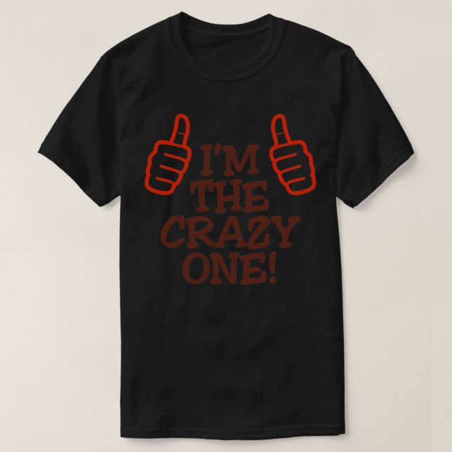 I m the crazy one 1 T-Shirt (Design Front)