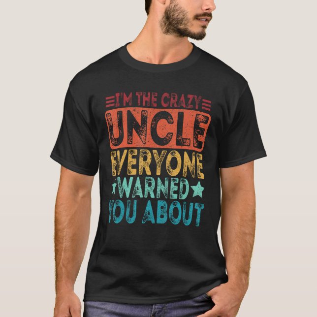 I m The Crazy Uncle Everyone Warned You About Fath T-Shirt (Front)