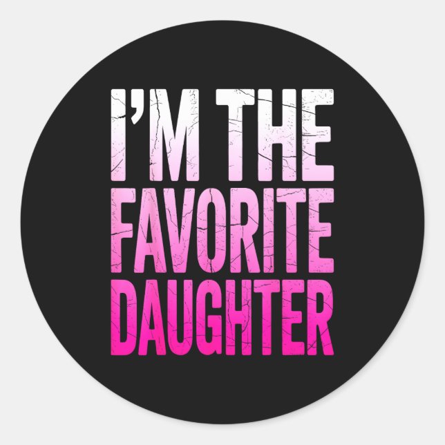 I’m The Favorite Girl Funny Family Humor Daughter  Classic Round Sticker (Front)