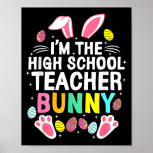 I’m The High School Teacher Bunny Happy Easter Day Poster