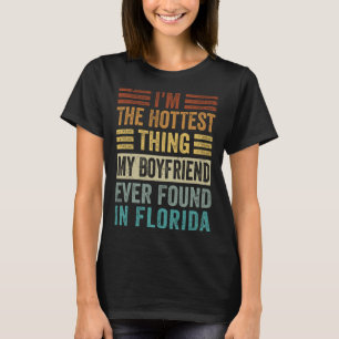 I m The Hottest Thing My Boyfriend Ever Found In F T-Shirt
