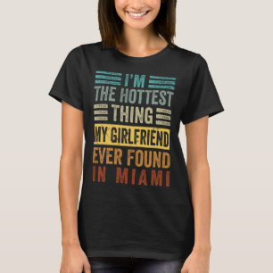 I m The Hottest Thing My Girlfriend Ever Found In T-Shirt