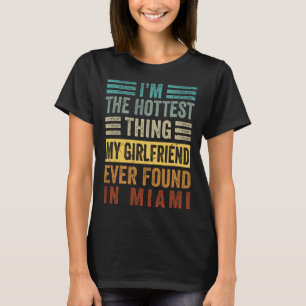 I m The Hottest Thing My Girlfriend Ever Found In T-Shirt