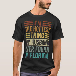 I m The Hottest Thing My Husband Ever Found In Flo T-Shirt