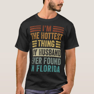 I m The Hottest Thing My Husband Ever Found In Flo T-Shirt
