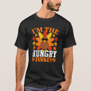 I m The Hungry Turkey Funny Turkey Thanksgiving T-Shirt