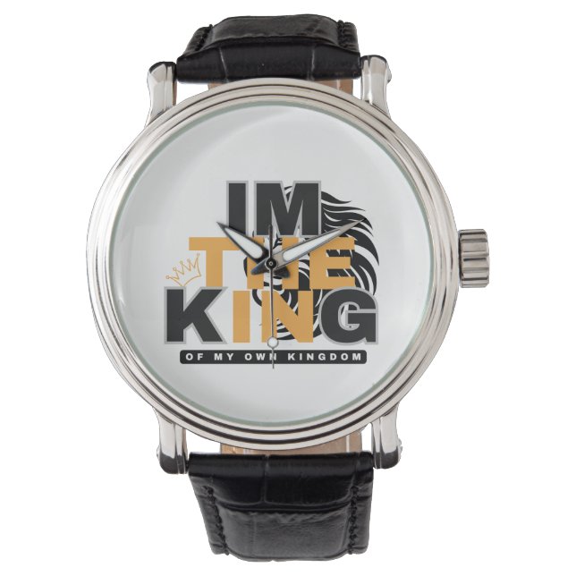I  M THE KING OF MY OWN KINGDOM POSITIVE VIBE  WATCH (Front)